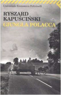 Giungla polacca - Ryszard Kapuściński, Vera Verdiani, Agata Orzeszek