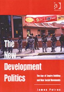 The New Development Politics: The Age of Empire Building and New Social Movements - James Petras