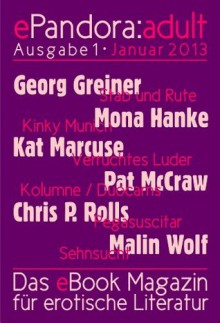 ePandora:adult - Januar 2013 (Das eBook-Magazin für erotische Literatur) (German Edition) - Chris P. Rolls, Malin Wolf, Georg Greiner, Jan Ulrich Hasecke, Pat McCraw, Mona Hanke, Inka Loreen Minden, Kat Marcuse