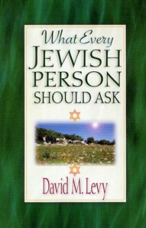 What Every Jewish Person Should Ask - David M. Levy