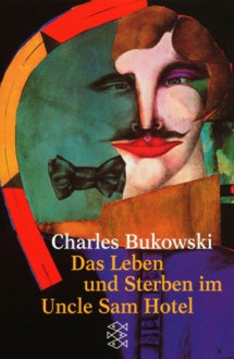 Das Leben und Sterben im Uncle Sam Hotel - Charles Bukowski