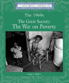 The 1960s: The Great Society: The War on Poverty (Lucent Library of Historical Eras) - Craig E. Blohm