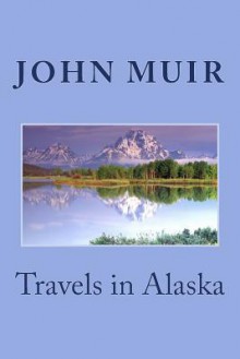 Travels in Alaska - John Muir