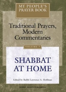 My People's Prayer Book, Vol. 7: Shabbat at Home - Lawrence A. Hoffman, Lawrence A., Rabbi Hoffman, Marc Brettler, Michael Chernick