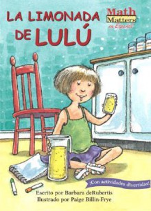 La Limonada De Lulu / Lulu's Lemonade (Math Matters En Espanol) - Barbara deRubertis, Alma Ramirez