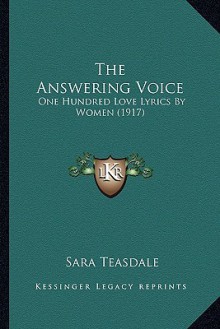 The Answering Voice: Love Lyrics By Women - Sara Teasdale