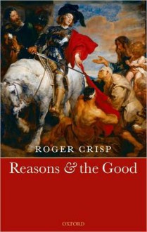 Reasons and the Good - Roger Crisp