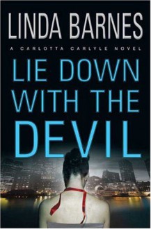 Lie Down With The Devil (Carlotta Carlyle Mysteries) - Linda Barnes