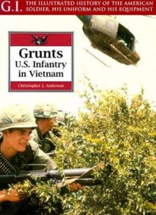 Grunts US Infantry Vietnam - Christopher J. Anderson