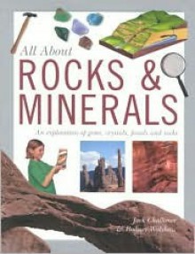 All about Rocks & Minerals: An Exploration of Gems, Crystals, Fossils and Rocks - Jack Challoner, Rodney Walshaw