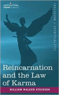 REINCARNATION AND THE LAW OF KARMA [Illustrated] - William W. Atkinson, Amanda Lee