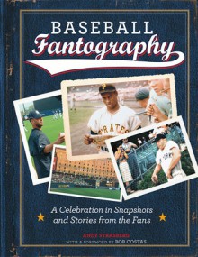 Baseball Fantography: A celebration in snapshots and stories from the fans - Fantography LLC, Andy Strasberg