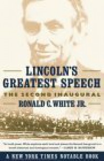 Lincoln's Greatest Speech: The Second Inaugural - Ronald C. White Jr.