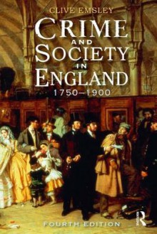 Crime and Society in England: 1750 - 1900 - Clive Emsley