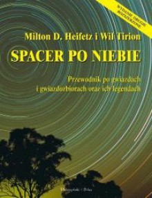 Spacer po niebie. Przewodnik po gwiazdach i gwiazdozbiorach oraz ich legendach - Milton D. Heifez, Wie Tirion