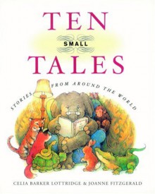 Ten Small Tales - Celia Barker Lottridge