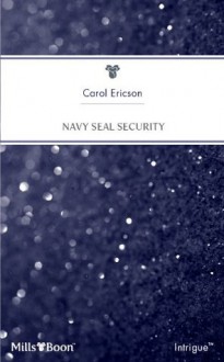 Mills & Boon : Navy Seal Security (Brothers in Arms) - Carol Ericson