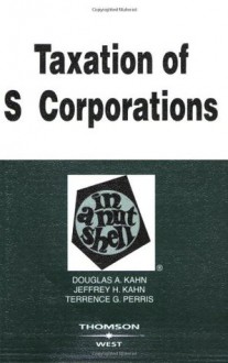 Taxation of S Corporations in a Nutshell (In a Nutshell (West Publishing)) - Douglas A. Kahn