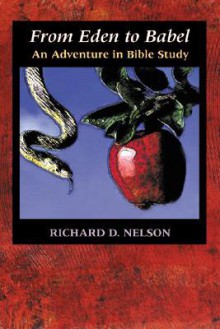 From Eden to Babel: An Adventure in Bible Study - Richard D. Nelson