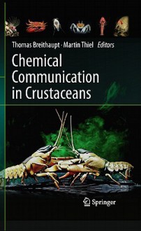 Chemical Communication in Crustaceans - Thomas Breithaupt, Martin Thiel