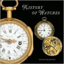 The History of Watches - David Thompson, Saul Peckham