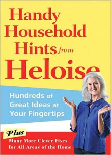 Handy Household Hints from Heloise: Hundreds of Great Ideas at Your Fingertips - Heloise