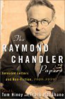 The Raymond Chandler Papers: Selected Letters and Nonfiction, 1909-1959 - Tom Hiney, Frank MacShane