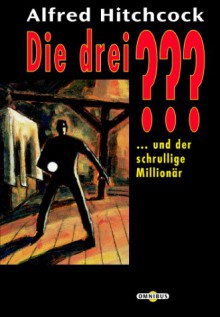 Die drei Fragezeichen und der schrullige Millionär - M.V. Carey, Robert Arthur, Alfred Hitchcock