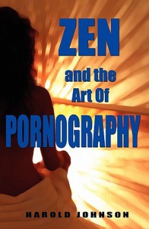 Zen and the Art of Pornography - Harold Johnson