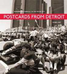 Postcards from Detroit: Remembering Formula 1 in the Motor City - Roger Hart, Tom Morgan