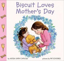 Biscuit Loves Mother's Day - Alyssa Satin Capucilli, Pat Schories, Mary O'Keefe Young