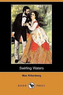 Swirling Waters (Dodo Press) - Max Rittenberg