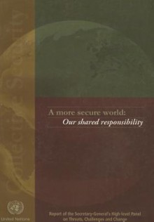 A More Secure World: Our Shared Responsibility: Report of the High-Level Panel on Threats, Challenges and Change - United Nations