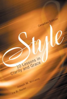 Style: Ten Lessons In Clarity And Grace - Joseph M. Williams, Ira B. Nadel