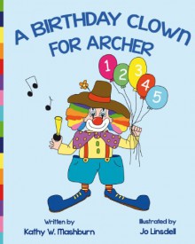 A Birthday Clown for Archer - Kathy W Mashburn, Mary Ellen Kinsey, Jo Linsdell