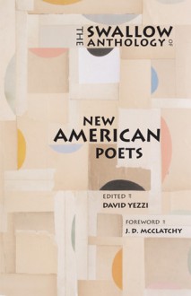 The Swallow Anthology of New American Poets - Dan Brown, Geoffrey Brock, Rachel Wetzsteon, J.D. McClatchy, J. Allyn Rosser, David Barber, Adam Kirsch, Jason Gray, Joseph Harrison, Eric McHenry, Ernest Hilbert, Molly McQuade, Rick Barot, Mark Wunderlich, Morri Creech, Craig Arnold, Greg Williamson, Catherine Tufariell