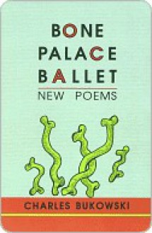 Bone Palace Ballet - Charles Bukowski