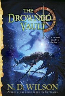 The Drowned Vault (Ashtown Burials #2) - N.D. Wilson