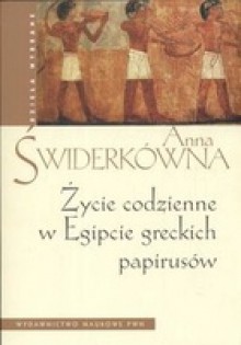 Życie codzienne w Egipcie greckich papirusów - Anna Świderkówna