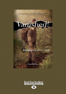 Vanished!: Explorers Forever Lost - Evan Balkan