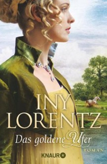 Das goldene Ufer: Roman (Knaur TB) (German Edition) - Iny Lorentz