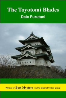 The Toyotomi Blades (Ken Tanaka Mysteries) - Dale Furutani