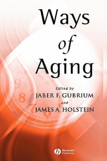 Ways of Aging: A Reader - Gubrium, Holstein, Jaber F. Gubrium