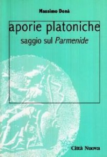 Aporie platoniche. Saggio sul «Parmenide» - Massimo Donà