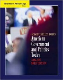 American Government and Politics Today, 2006-2007, Brief Edition - Steffen W. Schmidt, Barbara A. Bardes, Mack C. Shelley II