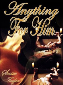 Anything for Him - Susie Taylor