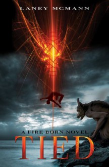 TIED (A Fire Born Novel) - Laney McMann