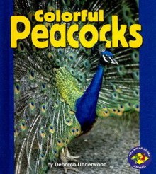 Colorful Peacocks (Pull Ahead Books) - Deborah Underwood