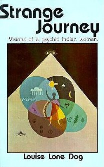 Strange Journey: Vision of a Psychic Indian Woman - Louise Lone Dog, Patricia Powell