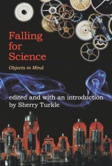 Falling for Science: Objects in Mind - Sherry Turkle